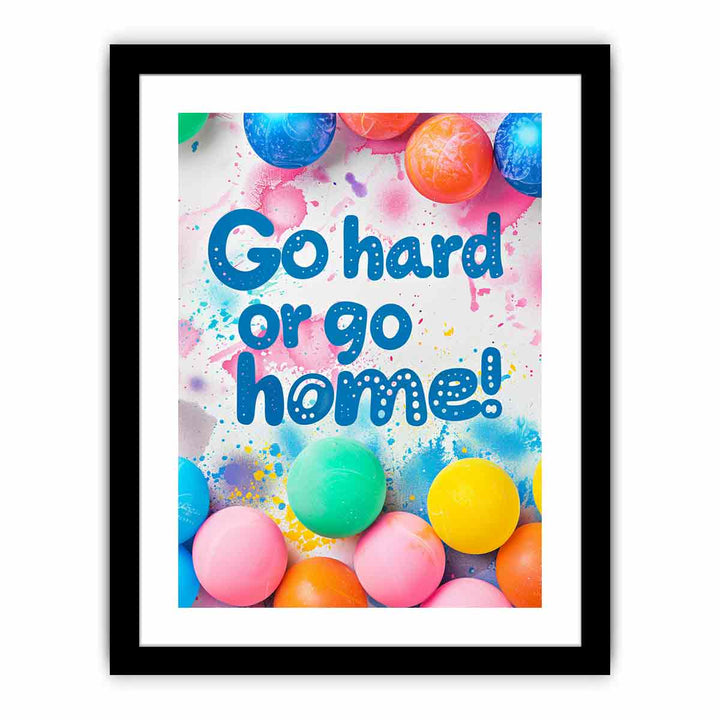 Go Hard or Go Home  Art Print