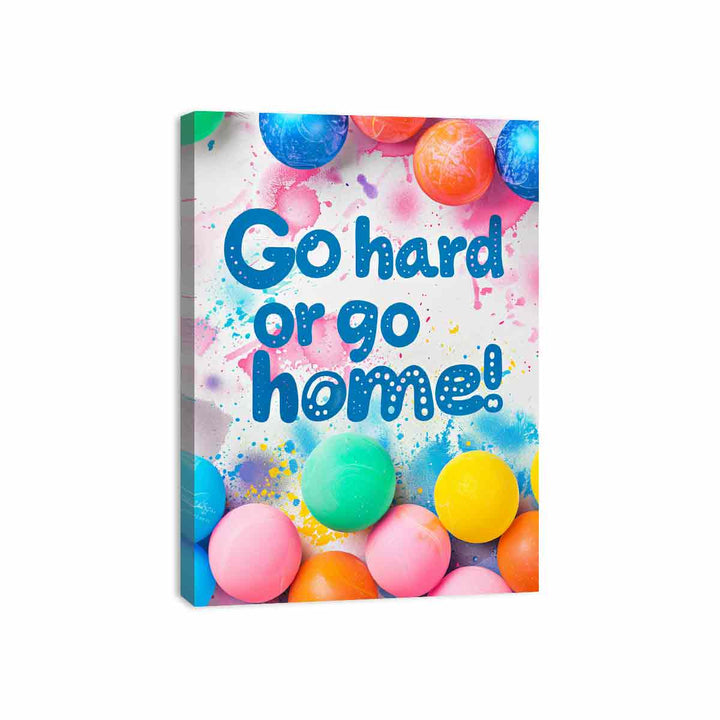 Go Hard or Go Home Canvas Print